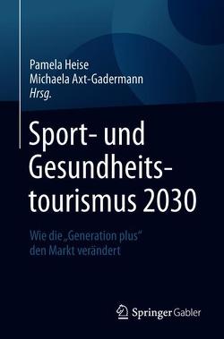 Sport- und Gesundheitstourismus 2030 von Axt-Gadermann,  Michaela, Heise,  Pamela
