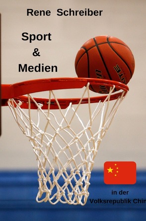Sport und Medien in der Volksrepublik China von Schreiber,  René