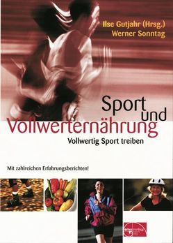 Sport und Vollwerternährung von Gutjahr,  Ilse, Sonntag,  Werner