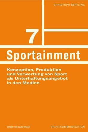 Sportainment. Konzeption, Produktion und Verwertung von Sport als Unterhaltungsangebot in den Medien von Bertling,  Christoph