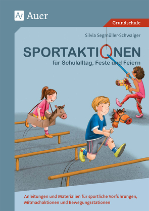 Sportaktionen für Schulalltag, Feste und Feiern von Segmüller-Schwaiger,  Silvia