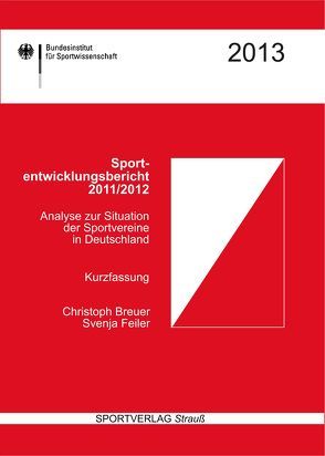 Sportentwicklungsbericht 2011/2012. Kurzfassung. von Breuer,  Christoph, Feiler,  Svenja
