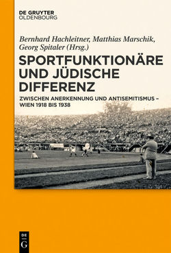 Sportfunktionäre und jüdische Differenz von Hachleitner,  Bernhard, Marschik,  Matthias, Spitaler,  Georg