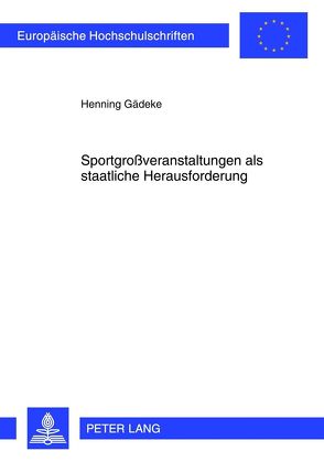 Sportgroßveranstaltungen als staatliche Herausforderung von Gädeke,  Henning