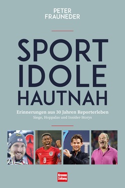 Sportidole hautnah – Erinnerungen aus 30 Jahren Reporter-Leben von Frauneder,  Peter