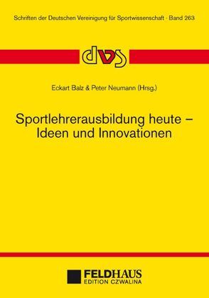 Sportlehrerausbildung heute – Ideen und Innovationen von Balz,  Eckart, Neumann,  Peter