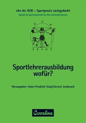 Sportlehrerausbildung – wofür? von Jendrusch,  Gernot, Voigt,  Hans F