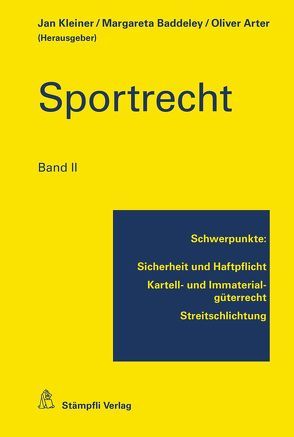 Sportrecht, Band II von Anthamatten-Büchi,  Sylvia, Arter,  Oliver, Baddeley,  Margareta, Brägger,  Rafael, Brogini,  Romina, Celli,  Alessandro L, Derungs,  Vitus, Gurovits,  András A., Gut,  Eva, Haas,  Ulrich, Jönsson,  Mariana, Kleiner,  Jan, Scherrer,  Urs, Staub,  Roger, Trunz,  Mirjam, Vasella,  David, Wicki,  Beat