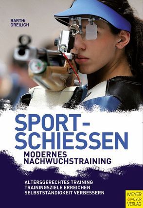 Sportschießen – Modernes Nachwuchstraining von Barth,  Berndt, Dreilich,  Beate