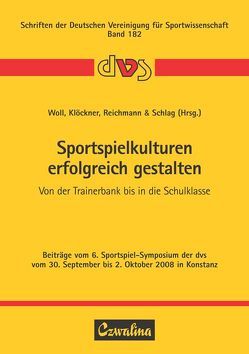Sportspielkulturen erfolgreich gestalten von Klöckner,  Wolfgang, Reichmann,  Magdalena, Schlag,  Matthias, Wöll,  Alexander