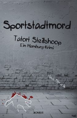 Sportstadtmord. Ein Hamburg-Krimi. Tatort Steilshoop von Struck,  Klaus