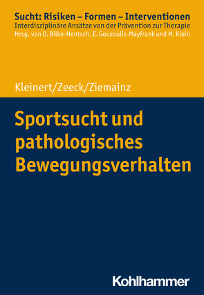 Sportsucht und pathologisches Bewegungsverhalten von Bilke-Hentsch,  Oliver, Gouzoulis-Mayfrank,  Euphrosyne, Klein,  Michael, Kleinert,  Jens, Zeeck,  Almut, Ziemainz,  Heiko