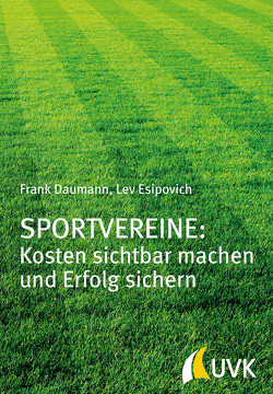 Sportvereine: Kosten sichtbar machen und Erfolg sichern von Daumann,  Frank, Esipovich,  Lev