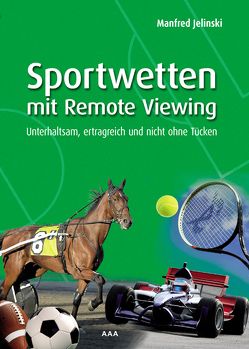 Sportwetten mit Remote Viewing von Jelinski,  Manfred