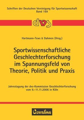 Sportwissenschaftliche Geschlechterforschung im Spannungsfeld von Theorie, Politik und Praxis von Dahmen,  Britt, Hartmann-Tews,  Ilse