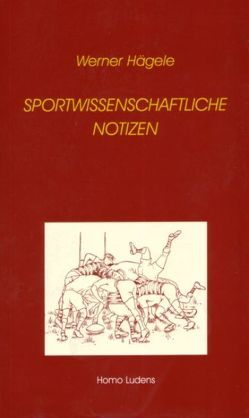 Sportwissenschaftliche Notizen von Hägele,  Werner