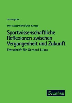 Sportwissenschaftliche Reflexionen zwischen Vergangenheit und Zukunft von Austermühle,  Theo, Konzag,  Gerd