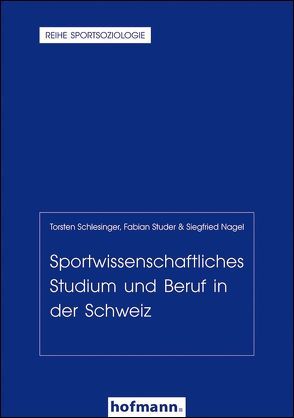 Sportwissenschaftliches Studium und Beruf in der Schweiz von Nagel,  Siegfried, Schlesinger,  Torsten, Studer,  Fabian