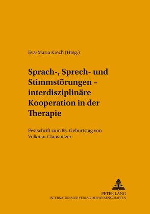 Sprach-, Sprech- und Stimmstörungen – interdisziplinäre Kooperation in der Therapie von Krech,  Eva-Maria