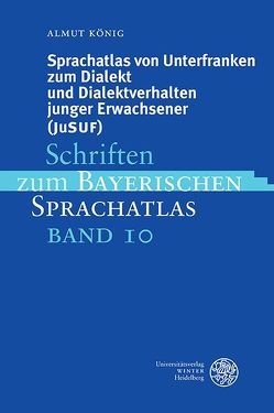 Sprachatlas von Unterfranken zum Dialekt und Dialektverhalten junger Erwachsener (JuSUF) von König,  Almut