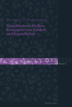 Sprachbasierte Medienkompetenz von Kindern und Jugendlichen von Kleinberger,  Ulla, Wagner,  Franc