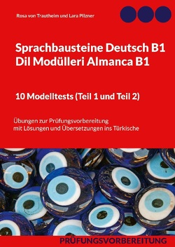 Sprachbausteine Deutsch B1 – Dil Modülleri Almanca B1. 10 Modelltests (Teil 1 und Teil 2) von von Trautheim,  Rosa
