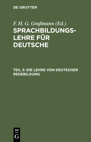 Sprachbildungslehre für Deutsche / Die Lehre von deutscher Redebildung von Graßmann,  F. H. G.