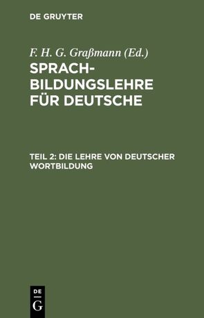 Sprachbildungslehre für Deutsche / Die Lehre von deutscher Wortbildung von Graßmann,  F. H. G.