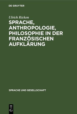 Sprache, Anthropologie, Philosophie in der Französischen Aufklärung von Ricken,  Ulrich