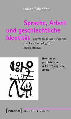 Sprache, Arbeit und geschlechtliche Identität von Albrecht,  Isolde