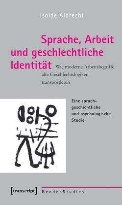 Sprache, Arbeit und geschlechtliche Identität von Albrecht,  Isolde