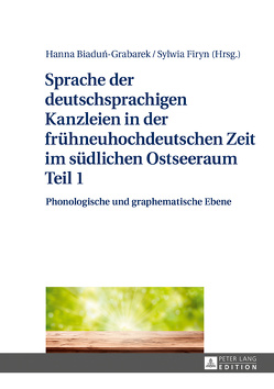 Sprache der deutschsprachigen Kanzleien in der frühneuhochdeutschen Zeit im südlichen Ostseeraum Teil 1 von Biadun-Grabarek,  Hanna, Firyn,  Sylwia