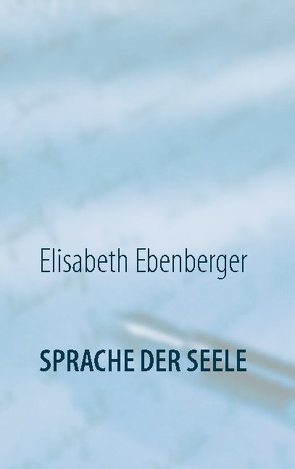 Sprache der Seele von Ebenberger,  Elisabeth