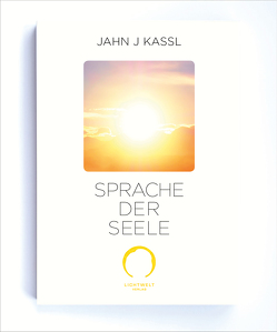 SPRACHE DER SEELE von Kassl ,  Jahn J, Lichtwelt Verlag JJK-OG