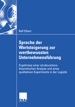 Sprache der Wertsteigerung zur wertbewussten Unternehmensführung von Elbert,  Ralf, Pfohl,  Prof. Dr. Dr. h.c. Hans-Christian