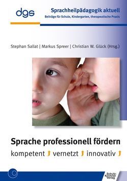 Sprache professionell fördern von Deutsche Gesellschaft für Sprachheilpädagogik (dgs), Glück,  Christian W., Sallat,  Stephan, Spreer,  Markus