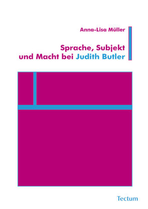Sprache, Subjekt und Macht bei Judith Butler von Müller,  Anna-Lisa