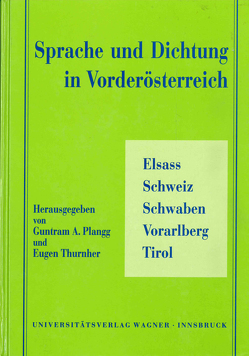 Sprache und Dichtung in Vorderösterreich. Elsass – Schweiz – Schwaben – Vorarlberg – Tirol von Plangg,  Guntram A, Thurnher,  Eugen
