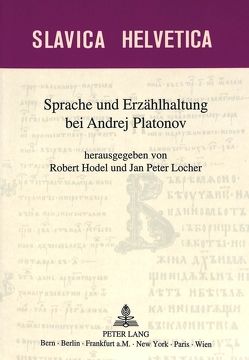 Sprache und Erzählhaltung bei Andrej Platonov von Hodel,  Robert, Locher,  Jan Peter
