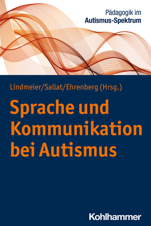 Sprache und Kommunikation bei Autismus von Ehrenberg,  Katrin, Lindmeier,  Christian, Sallat,  Stephan