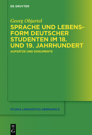 Sprache und Lebensform deutscher Studenten im 18. und 19. Jahrhundert von Objartel,  Georg