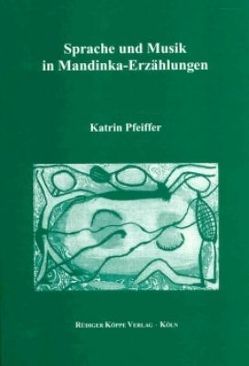 Sprache und Musik in Mandinka-Erzählungen von Möhlig,  Wilhelm J.G., Pfeiffer,  Katrin