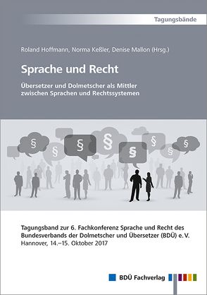 Sprache und Recht – Übersetzer und Dolmetscher als Mittler zwischen Sprachen und Rechtssystemen von Hoffmann,  Roland, Keßler,  Norma, Mallon,  Denise