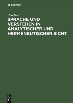 Sprache und Verstehen in analytischer und hermeneutischer Sicht von Tietz,  Udo