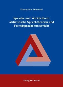 Sprache und Wirklichkeit: Aktivistische Sprachtheorien und Fremdsprachenunterricht von Jackowski,  Przemysław
