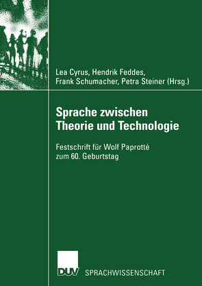 Sprache zwischen Theorie und Technologie / Language between Theory and Technology von Cyrus,  Lea, Feddes,  Hendrik, Schumacher,  Frank, Steiner,  Petra