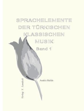 Sprachelemente der türkischen klassischen Musik – Band 1 von Halide,  Anakiz