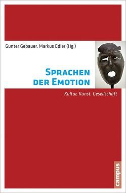 Sprachen der Emotion von Edler,  Markus, Emde Emotion,  Sina, Gebauer,  Gunter, Hanich,  Julian, Haselstein,  Ulla, Herbrik,  Regine, Jacobs,  Arthur M., Kappelhof,  Hermann, Knoblauch,  Hubert, Koelsch,  Stefan, Landweer,  Hilge, Liebal,  Katja, Menninghaus,  Winfried, Perler,  Dominik, Risi,  Clemens, Röttger-Rössler,  Birgitt, Tomasello,  Michael, von Scheve,  Christian