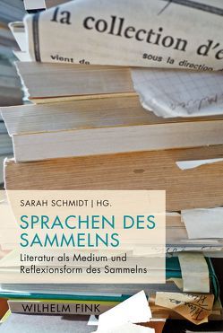 Sprachen des Sammelns von Ajouri,  Philip, Behr,  Bernd, Bischoff,  Doerte, Blättler,  Christine, Ecker,  Gisela, Finkelde,  Dominik, Hilber,  Regina, Jürgens,  Nina, Kasper,  Judith, Komfort-Hein,  Susanne, Körte,  Mona, Krämer,  Harald, Küster,  Bärbel, Métraux,  Alexandre, Nagel,  Barbara Natalie, Niehaus,  Michael, Picker,  Marion, Schäfer,  Armin, Schmidt,  Sarah, Scholz,  Susanne, Schubert,  Katja, Solla,  Gianluca, Streble,  Ingrid, Thums,  Barbara, Vedder,  Ulrike, Waterman,  Sue, Wolfe-Rumore,  Charles