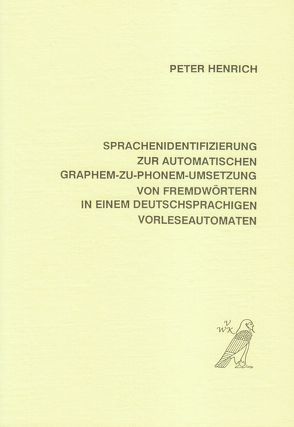 Sprachenidentifizierung zur automatischen Graphem-zu-Phonem-Umsetzung von Fremdwörtern in einem deutschsprachigen Vorleseautomaten von Henrich,  Peter